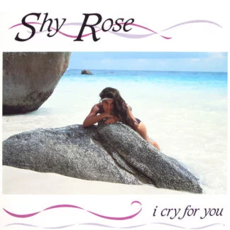 Shy Rose – I Cry For You
