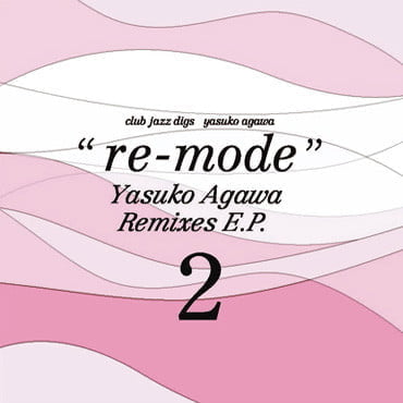 Yasuko Agawa – Club Jazz Digs – “Re-mode” Remixes E.P. 2