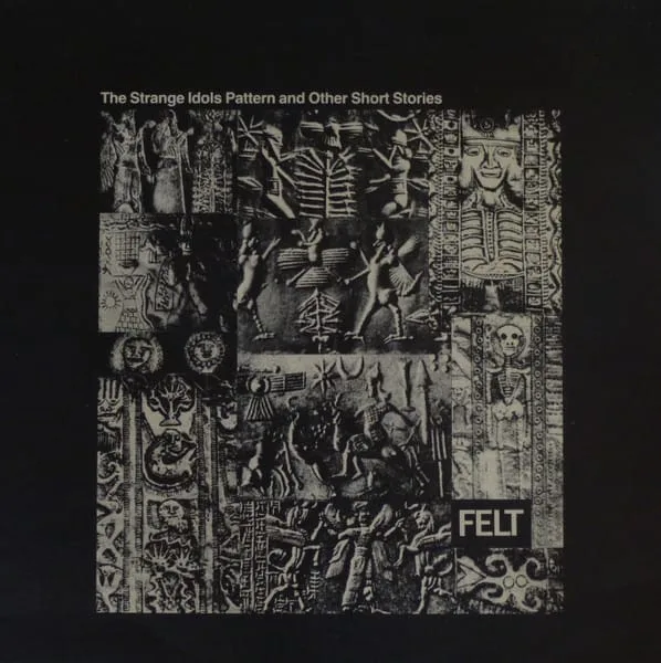 Felt – The Strange Idols Pattern And Other Short Stories