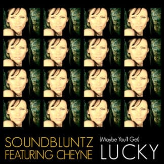The Sound Bluntz Featuring Cheyne Coates - (Maybe You'll Get) Lucky